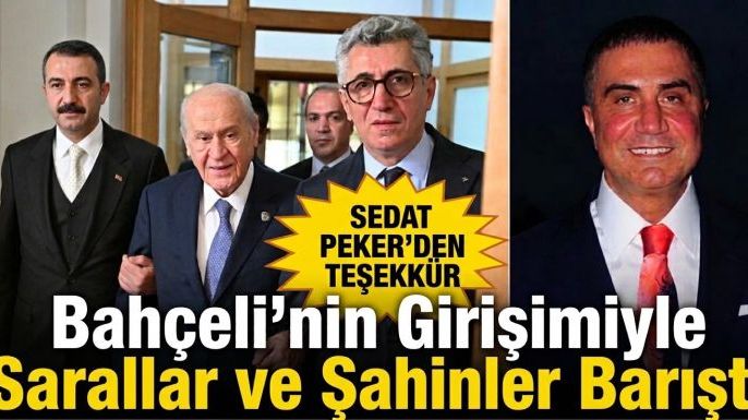 Bahçeli'nin Girişimiyle Sarallar ve Şahinler Barıştı: Sedat Peker'den Teşekkür