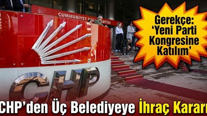 CHP'den Üç Belediyeye İhraç Kararı