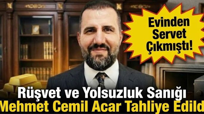 Evinden Çıkan Servetle Gündeme Gelmişti: Mehmet Cemil Acar Tahliye Oldu