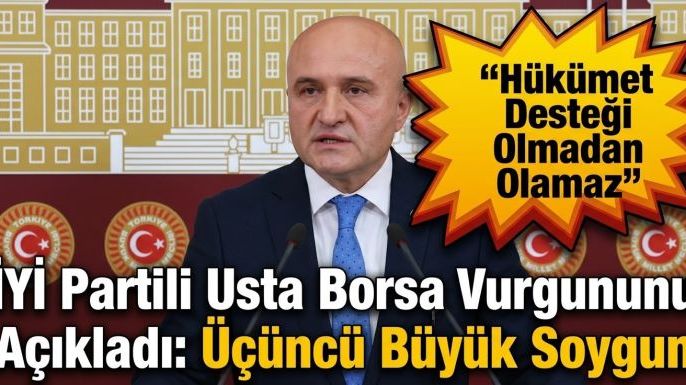 İYİ Partili Usta'dan Borsa İçin "Vurgun" İddiası: "Hükümet Desteği Olmadan Yapılamaz"