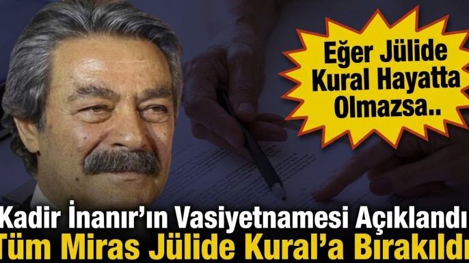 Kadir İnanır'ın Vasiyetnamesi Açıklandı: "Eğer Jülide Kural Hayatta Olmazsa.."