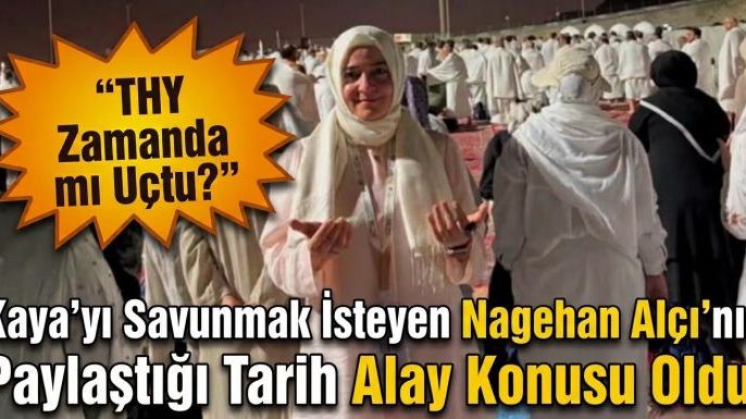 Kaya'yı Savunmak İsteyen Nagehan Alçı'nın Paylaştığı Tarih Alay Konusu Oldu!