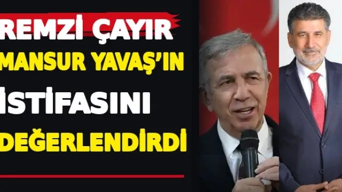 Mansur Yavaş’ın istifası sonrası Remzi Çayır’dan ortak aday çağrısı