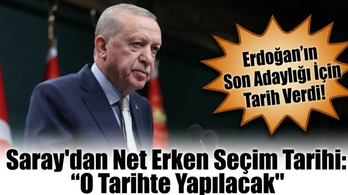 Saray'dan Net Erken Seçim Tarihi: "O Tarihte Yapılacak"