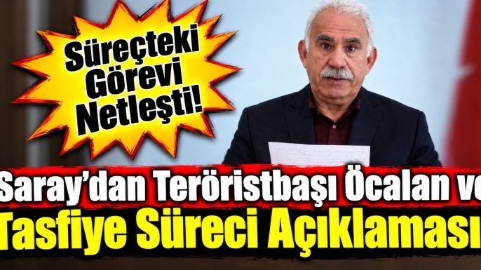 Saray'dan Teröristbaşı Öcalan ve Tasfiye Süreci Açıklaması!
