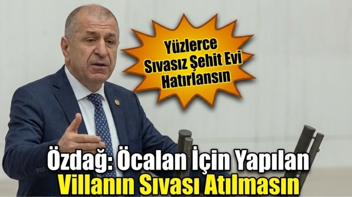 Ümit Özdağ: Öcalan için yapılan villanın sıvası atılmasın