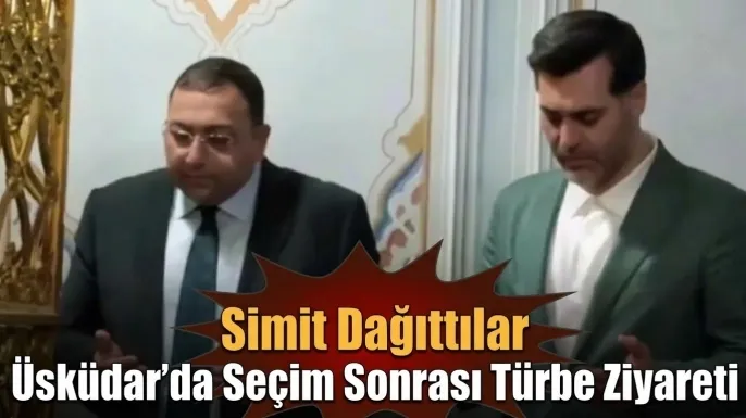 Üsküdar’da Seçim Sonrası Türbe Ziyareti: Simit Dağıttılar
