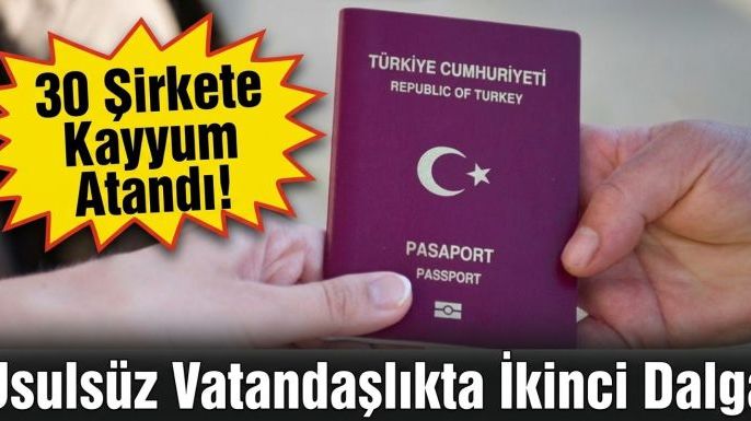 Usulsüz Vatandaşlıkta İkinci Dalga: 30 Şirkete Kayyum Atandı!