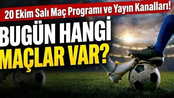 20 Ekim Salı Maç Ekranı: Bugün Hangi Maçlar Var?