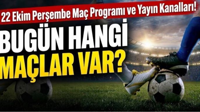 22 Ekim Perşembe Maç Ekranı: Bugün Hangi Maçlar Var?