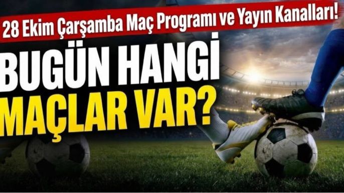 28 Ekim Çarşamba Maç Ekranı: Bugün Hangi Maçlar Var?