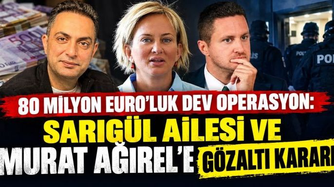 80 Milyon Euro'luk Dev Operasyon: Sarıgül Ailesi ve Murat Ağırel'e Gözaltı Kararı!