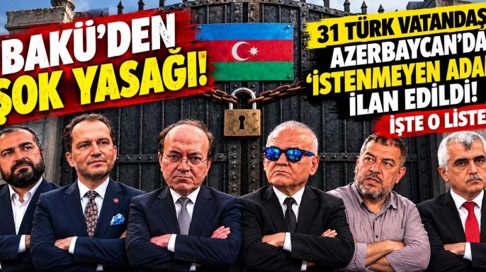 Bakü'den Şok Yasağı: 31 Türk Vatandaşı Azerbaycan’da 'İstenmeyen Adam' İlan Edildi! İşte O Liste...
