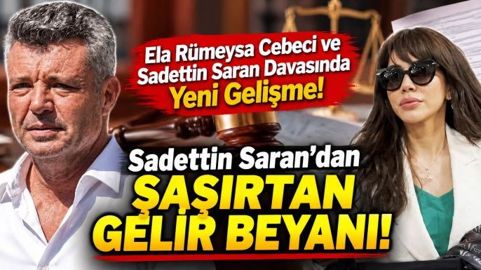 Ela Rümeysa Cebeci ve Sadettin Saran Davasında Yeni Gelişme: Sadettin Saran'dan Şaşırtan Gelir Beyanı!