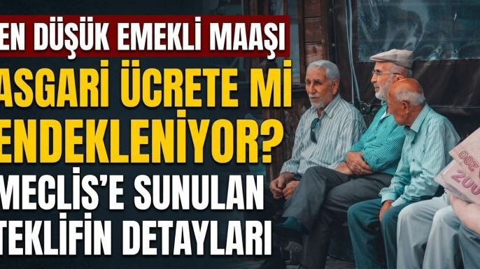 En Düşük Emekli Maaşı Asgari Ücrete mi Endeksleniyor? Meclis'e Sunulan Teklifin Detayları