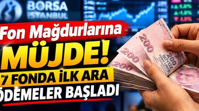 Fon Mağdurlarına Müjde! 7 Fonda İlk Ara Ödemeler Başladı