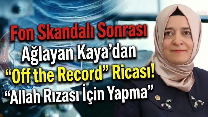 Fon Skandalı Sonrası Ağlayan Kaya'dan "Off the Record" Ricası! "Allah Rızası İçin Yapma"