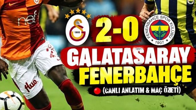 Galatasaray 2-0 Fenerbahçe (CANLI ANLATIM & MAÇ ÖZETİ)