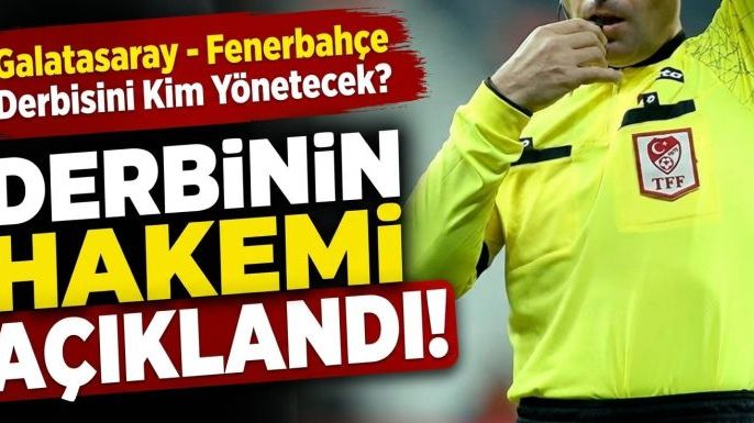 Galatasaray - Fenerbahçe Derbisini Kim Yönetecek? Derbinin Hakemi Açıklandı!
