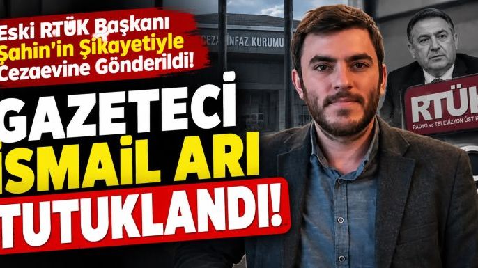 Gazeteci İsmail Arı Tutuklandı: Eski RTÜK Başkanı Şahin'in Şikayetiyle Cezaevine Gönderildi!