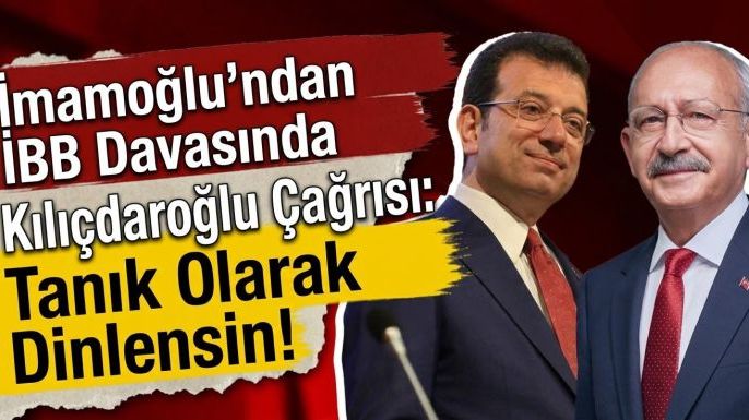 İmamoğlu'ndan İBB Davasında Kılıçdaroğlu Çağrısı: Tanık Olarak Dinlensin!