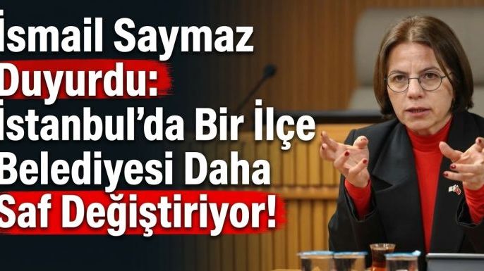İsmail Saymaz Duyurdu: İstanbul’da Bir İlçe Belediyesi Daha Saf Değiştiriyor!