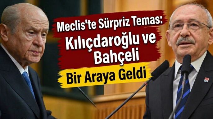 Meclis'te Sürpriz Temas: Kılıçdaroğlu ve Bahçeli Bir Araya Geldi