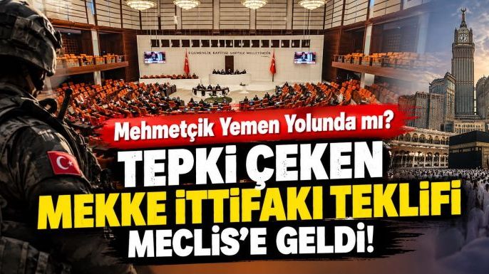 Mehmetçik Yemen Yolunda mı? Tepki Çeken Mekke İttifakı Teklifi Meclis’e Geldi!