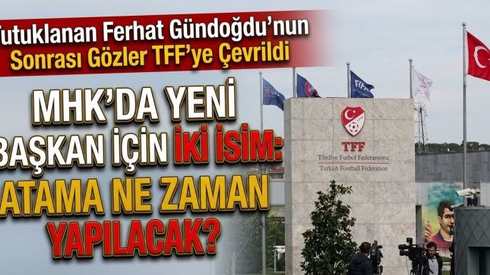 MHK'da Yeni Başkan İçin İki İsim: Atama Ne Zaman Yapılacak?