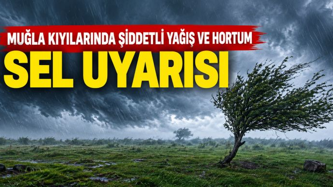 Muğla kıyılarında şiddetli yağış ve hortum riski
