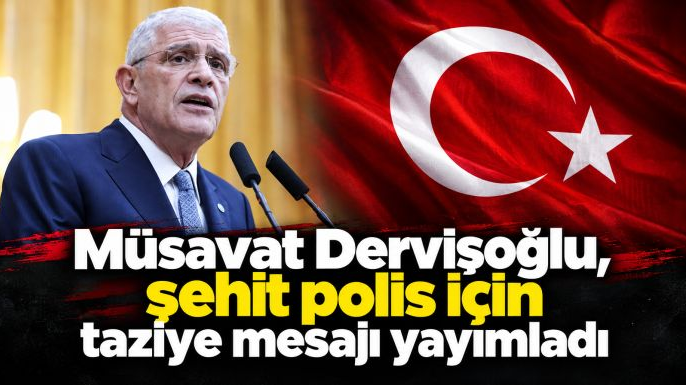 Müsavat Dervişoğlu, şehit polis için taziye mesajı yayımladı
