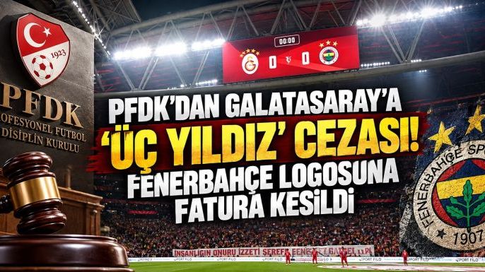 PFDK'dan Galatasaray'a 'Üç Yıldız' Cezası! Fenerbahçe Logosuna Fatura Kesildi