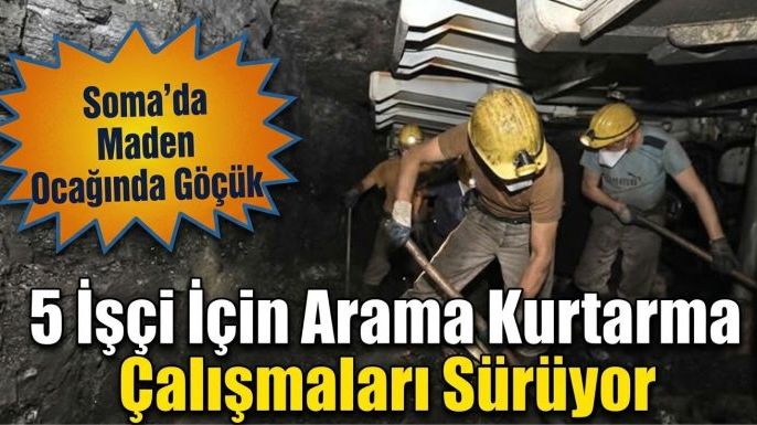 Soma'da Maden Ocağında Göçük: 5 İşçi İçin Arama Kurtarma Çalışmaları Sürüyor