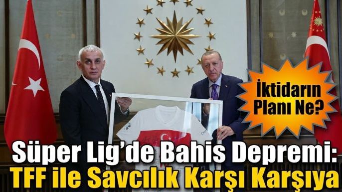 Süper Lig'de Bahis Depremi: TFF ile Savcılık Karşı Karşıya, Yeni Plan Ne?