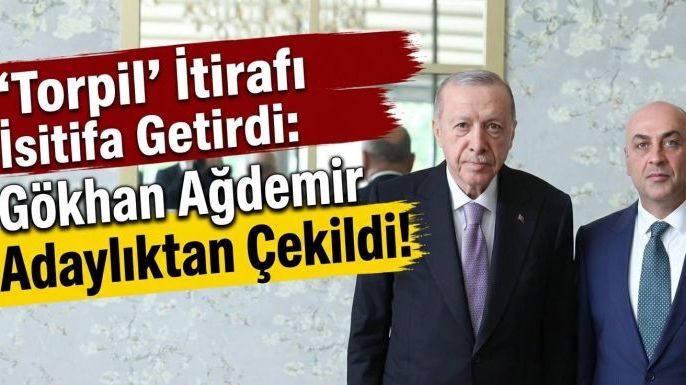 "Torpil" İtirafı İstifa Getirdi: Gökhan Ağdemir Adaylıktan Çekildi!