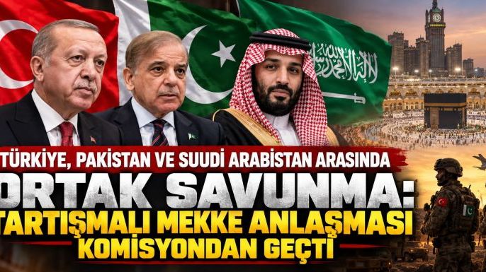 Türkiye, Pakistan ve Suudi Arabistan Arasında Ortak Savunma: Tartışmalı Mekke Anlaşması Komisyondan Geçti
