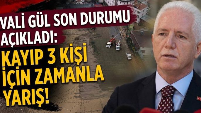 Vali Gül Son Durumu Açıkladı: Kayıp 3 Kişi İçin Zamanla Yarış!
