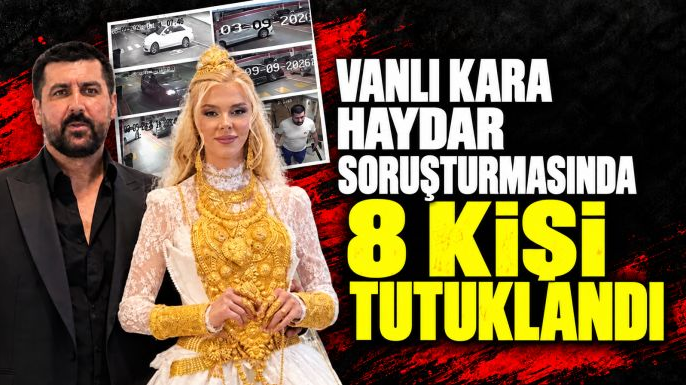 Vanlı Kara Haydar soruşturmasında 8 kişi tutuklandı