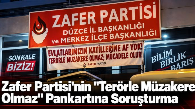 Zafer Partisi'nin "Terörle Müzakere Olmaz" Pankartına Soruşturma
