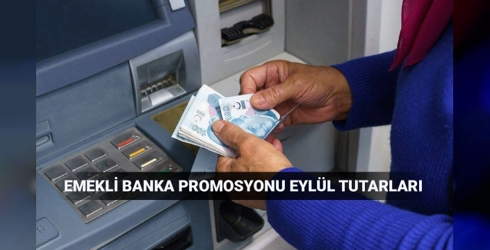 Eylül ayı emekli promosyon ödemeleri güncellendi