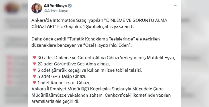 İçişleri Bakanı Ali Yerlikaya: İnternetten dinleme ve görüntü alma cihazı satan şüpheli Ankara'da yakalandı