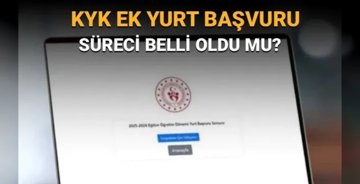 KYK yurt başvuruları: Ek yerleştirme süreci başlıyor