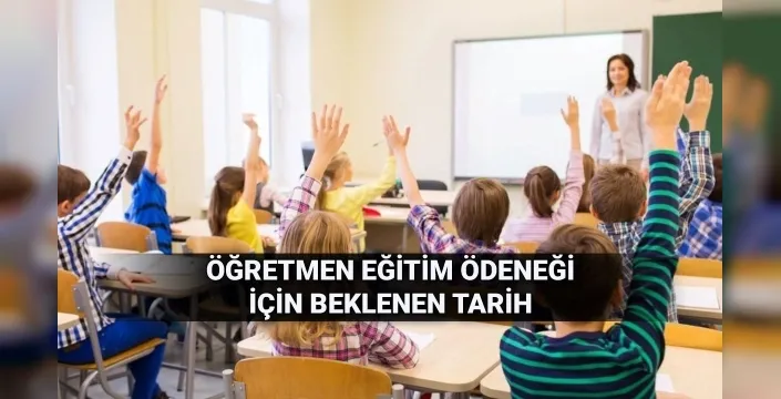 Öğretmenlere eğitim ödeneği müjdesi: 6 bin 436 lira