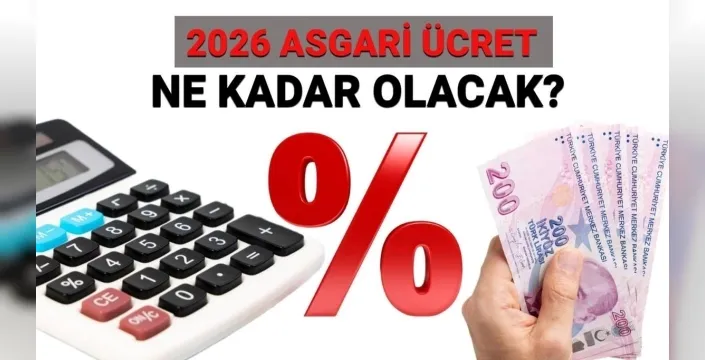 2026 asgari ücret tahminleri: Yüzde 30 ila 40 arası artış bekleniyor