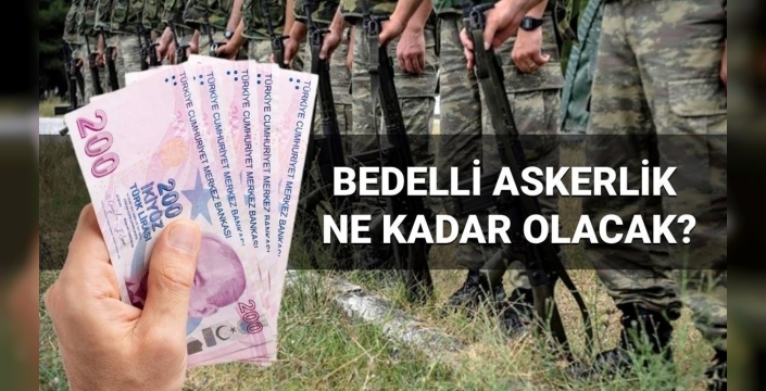 Bedelli askerlik ücreti 2026'da ne kadar olacak? Enflasyon ve memur zammı belirleyici