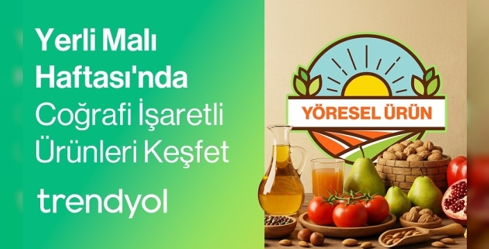Trendyol, Anadolu'nun coğrafi işaretli lezzetlerini dijital dünyaya taşıyor