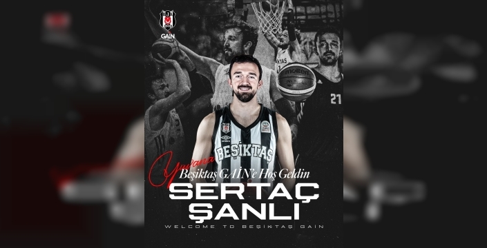 Beşiktaş GAİN, tecrübeli pivot Sertaç Şanlı'yı yeniden kadrosuna kattı
