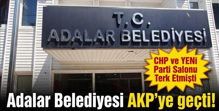 Adalar Belediyesi AKP'ye geçti! 