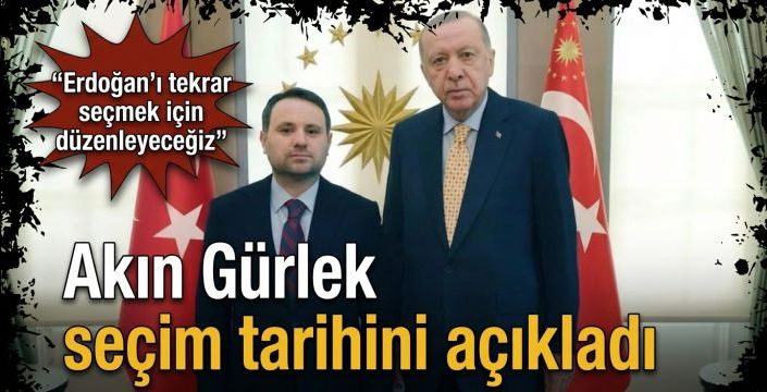 Akın Gürlek seçim tarihini açıkladı: Erdoğan'ı tekrar seçmek için düzenleyeceğiz