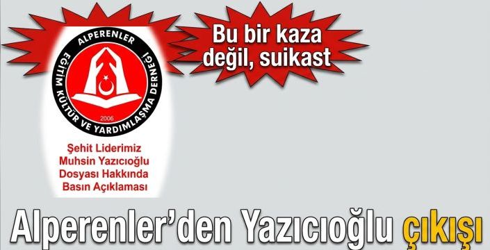 Alperenler’den Yazıcıoğlu çıkışı: Bu bir kaza değil, suikast